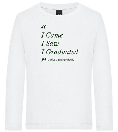 I Came I Saw I Graduated Design - Premium kids long sleeve t-shirt_WHITE_front