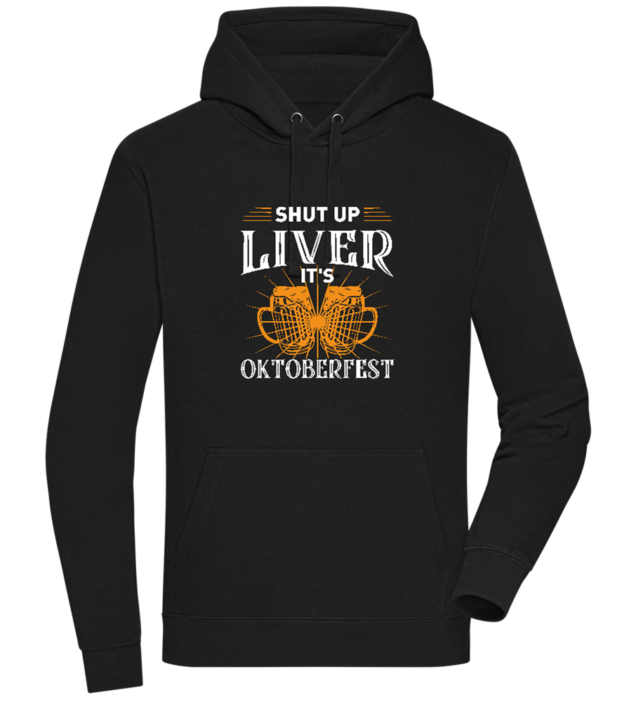 Shut Up Liver It's Oktoberfest Design - Premium unisex hoodie_BLACK_front