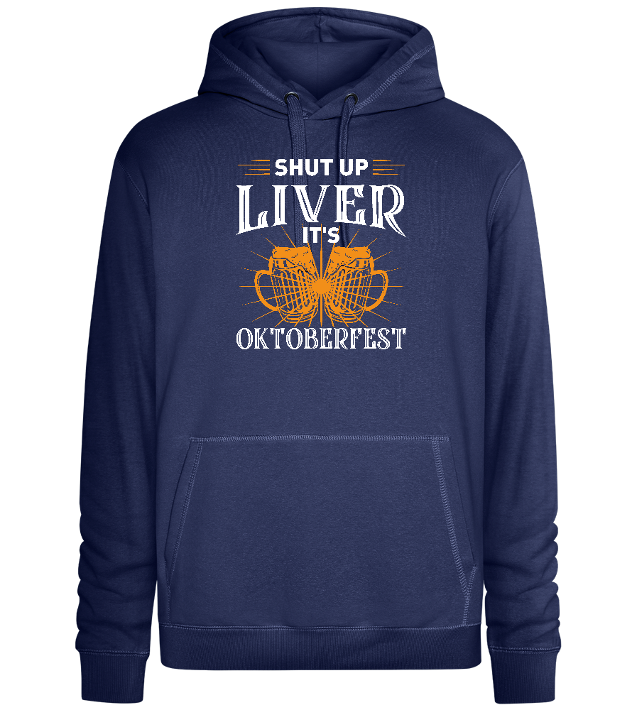 Shut Up Liver It's Oktoberfest Design - Premium unisex hoodie_DENIM CHINA_front