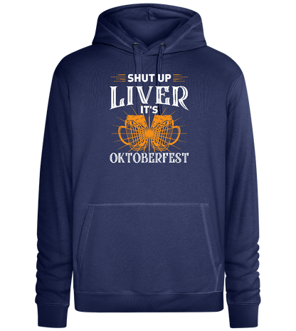 Shut Up Liver It's Oktoberfest Design - Premium unisex hoodie_DENIM CHINA_front