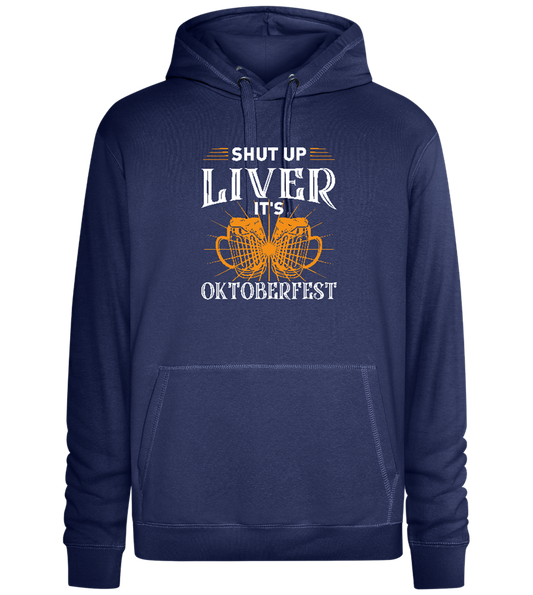 Shut Up Liver It's Oktoberfest Design - Premium unisex hoodie_DENIM CHINA_front