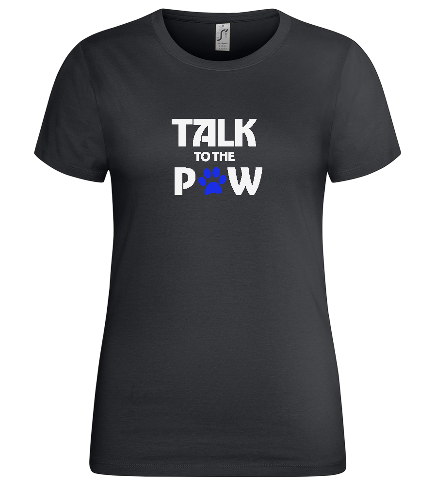 Talk to the Paw Design - Premium women's t-shirt_DARK GRAY_front