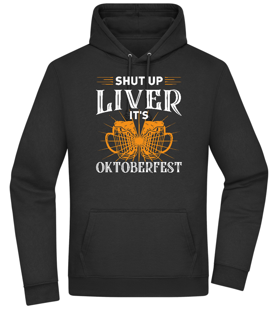 Shut Up Liver It's Oktoberfest Design - Premium Essential Unisex Hoodie_BLACK_front