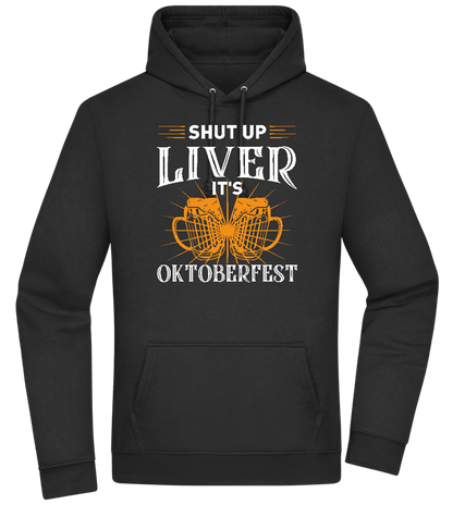 Shut Up Liver It's Oktoberfest Design - Premium Essential Unisex Hoodie_BLACK_front