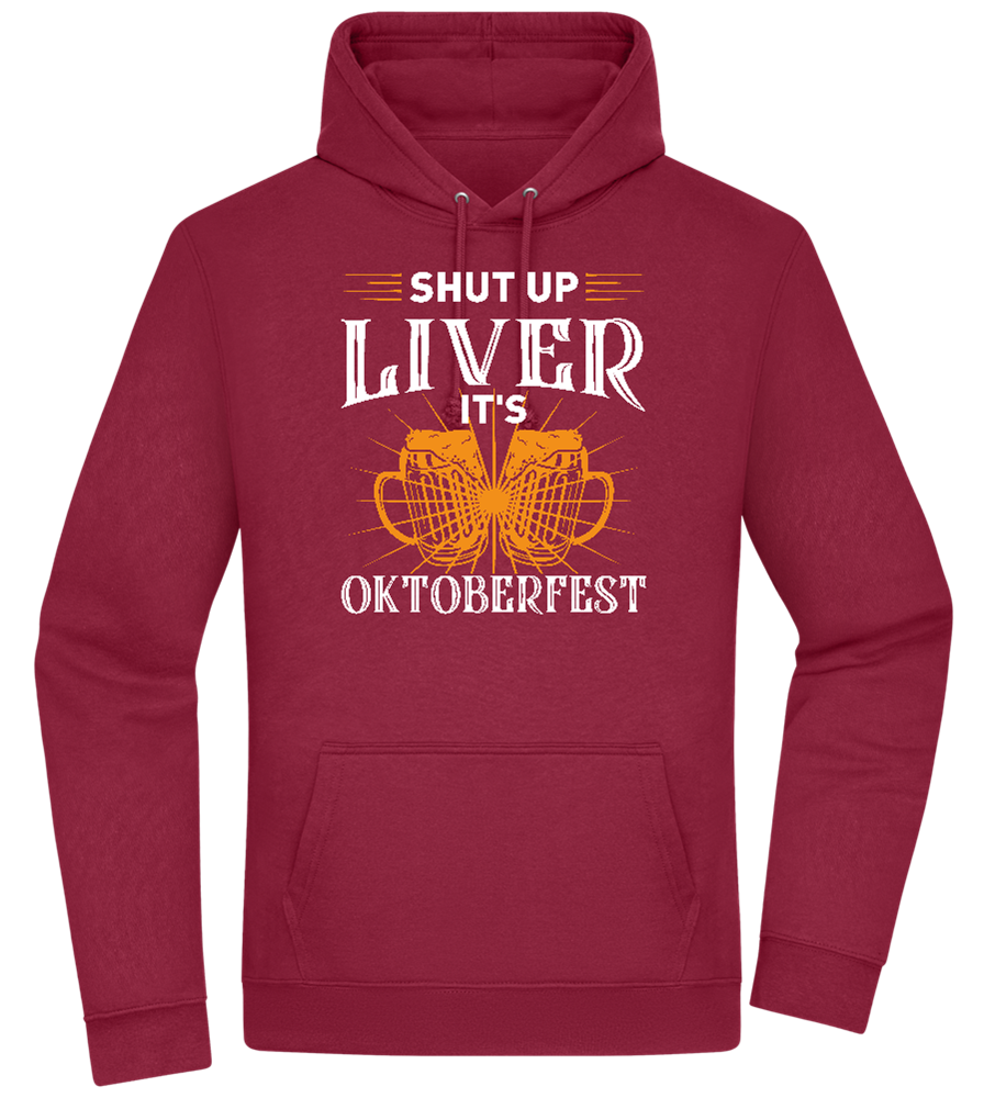 Shut Up Liver It's Oktoberfest Design - Premium Essential Unisex Hoodie_BORDEAUX_front