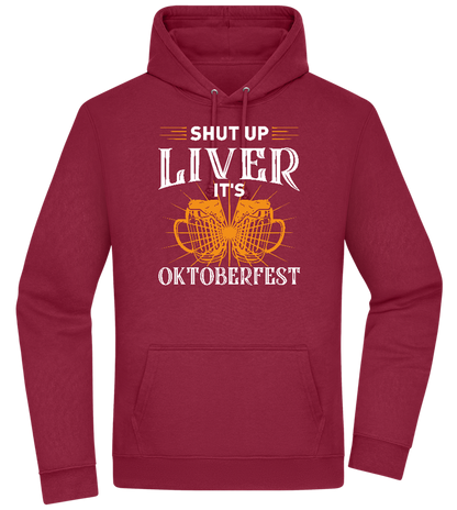 Shut Up Liver It's Oktoberfest Design - Premium Essential Unisex Hoodie_BORDEAUX_front