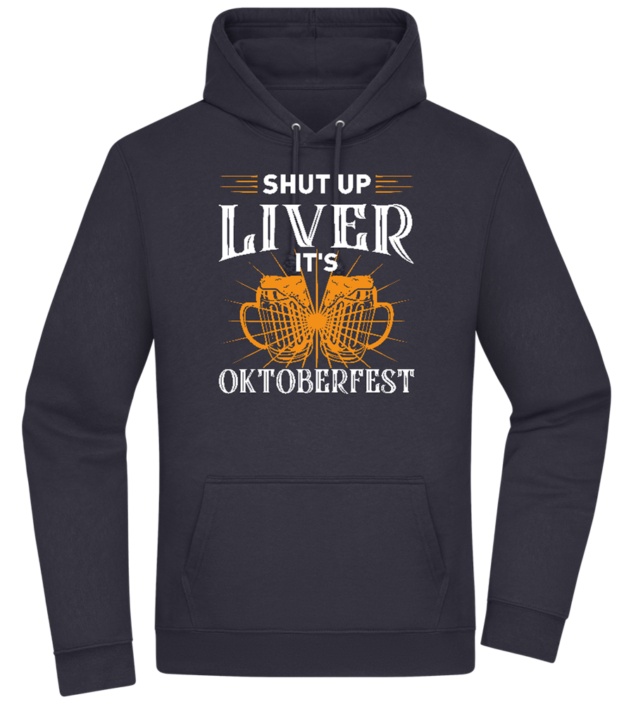 Shut Up Liver It's Oktoberfest Design - Premium Essential Unisex Hoodie_FRENCH NAVY_front