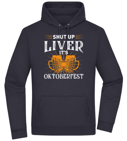 Shut Up Liver It's Oktoberfest Design - Premium Essential Unisex Hoodie_FRENCH NAVY_front