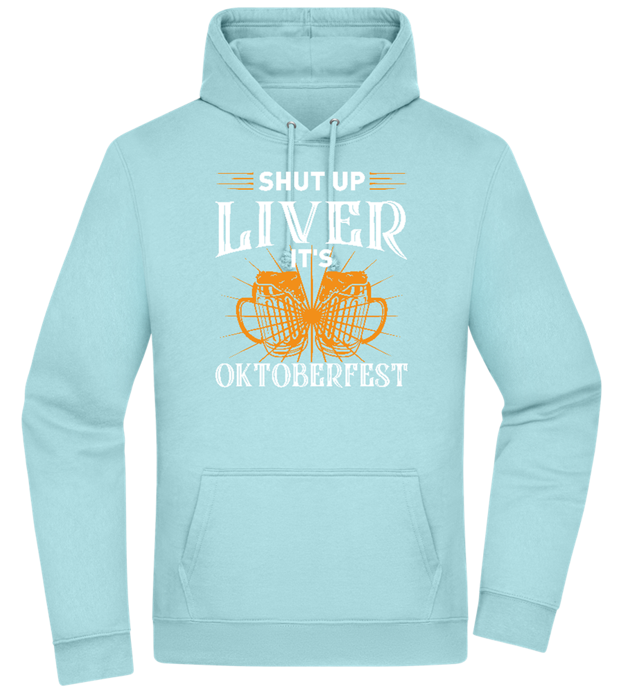 Shut Up Liver It's Oktoberfest Design - Premium Essential Unisex Hoodie_POOL BLUE_front