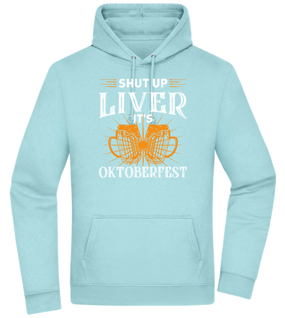 Shut Up Liver It's Oktoberfest Design - Premium Essential Unisex Hoodie_POOL BLUE_front