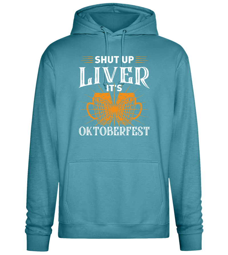 Shut Up Liver It's Oktoberfest Design - Premium Essential Unisex Hoodie_POOL BLUE_front