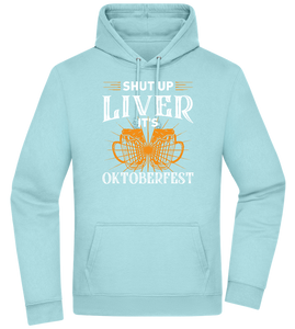 Shut Up Liver It's Oktoberfest Design - Premium Essential Unisex Hoodie