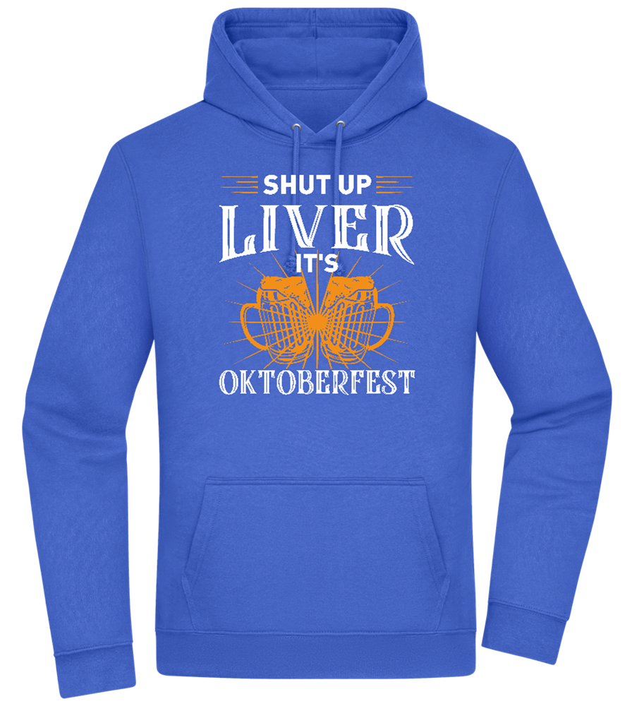 Shut Up Liver It's Oktoberfest Design - Premium Essential Unisex Hoodie_ROYAL_front