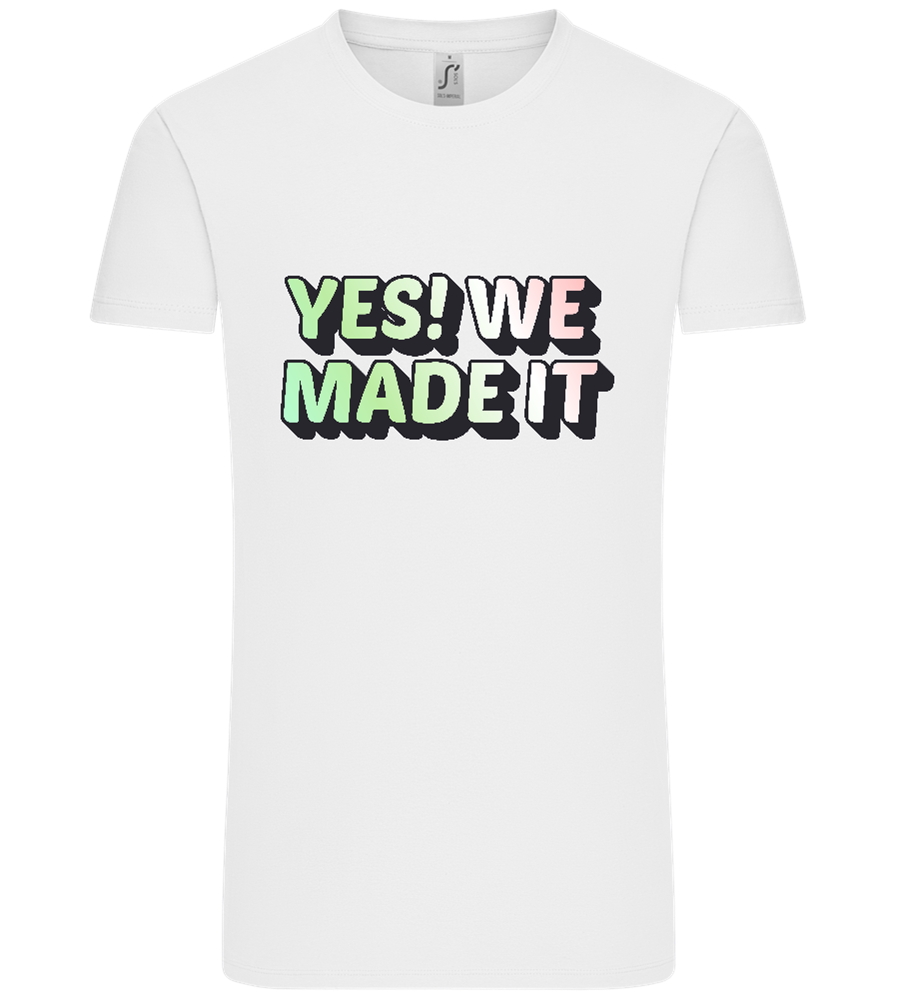 Yes! We Made It Design - Comfort Unisex T-Shirt_WHITE_front