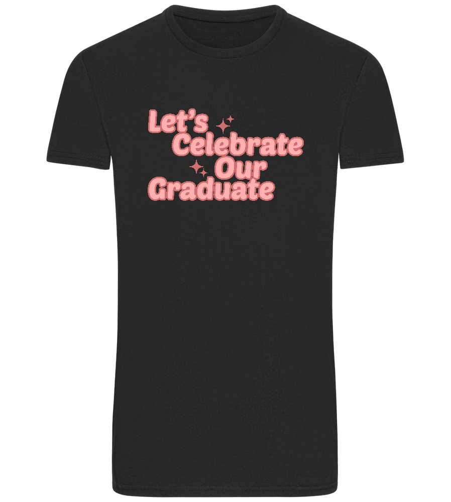 Let's Celebrate Our Graduate Design - Basic Unisex T-Shirt_DEEP BLACK_front