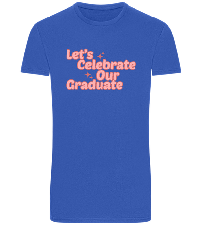 Let's Celebrate Our Graduate Design - Basic Unisex T-Shirt_ROYAL_front