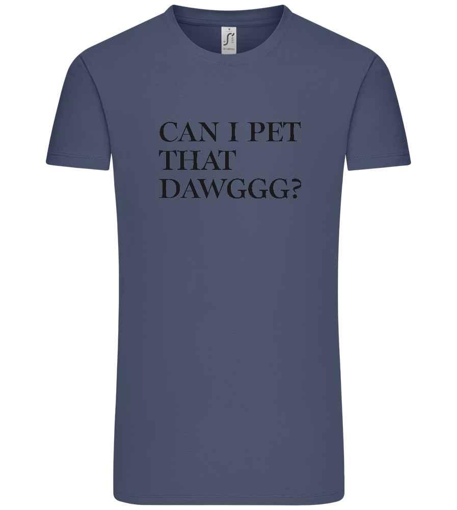 Can I Pet That Dawggg Design - Premium men's t-shirt_DENIM_front