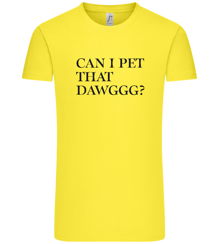 Can I Pet That Dawggg Design - Premium men's t-shirt_LEMON_front