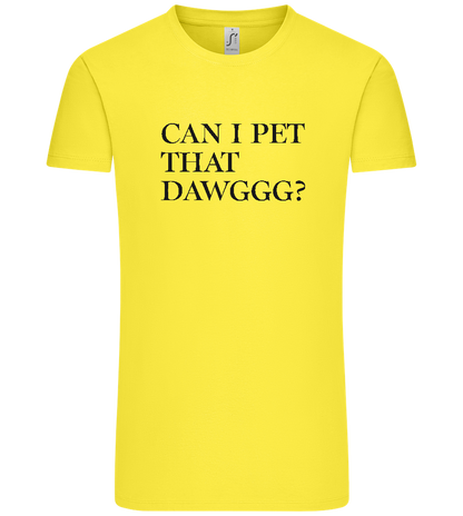 Can I Pet That Dawggg Design - Premium men's t-shirt_LEMON_front