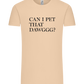 Can I Pet That Dawggg Design - Premium men's t-shirt_SAND_front