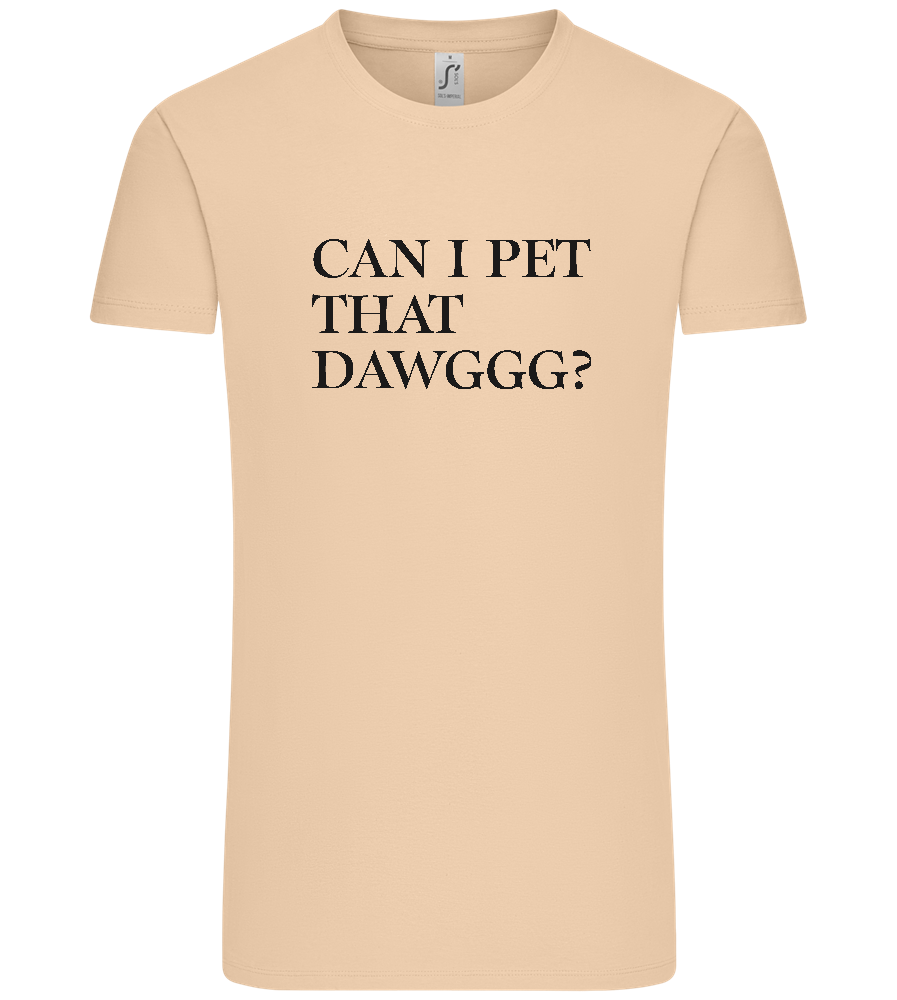 Can I Pet That Dawggg Design - Premium men's t-shirt_SAND_front