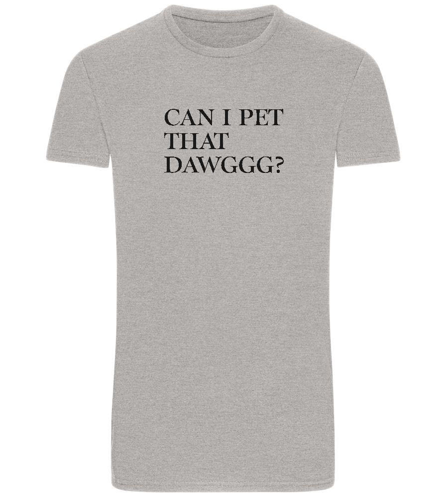 Can I Pet That Dawggg Design - Basic Unisex T-Shirt_ORION GREY_front