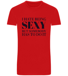I Hate Being Sexy Design - Basic Unisex T-Shirt