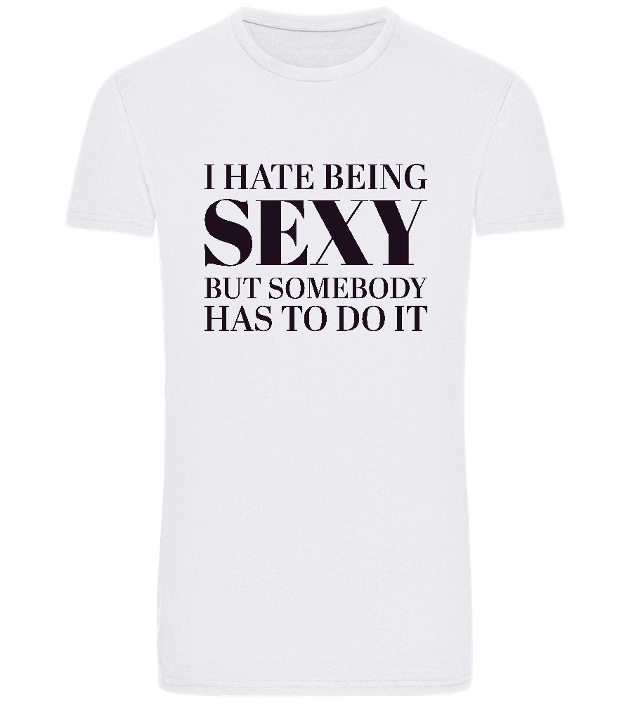 I Hate Being Sexy Design - Basic Unisex T-Shirt_WHITE_front