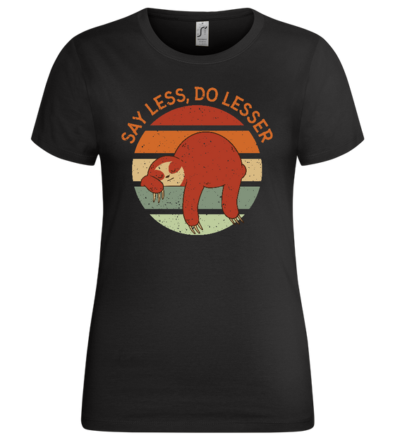 Say Less Do Lesser Design - Premium women's t-shirt_DEEP BLACK_front
