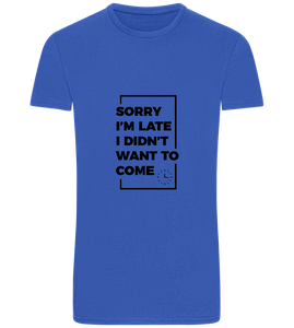Sorry I'm Late Design - Basic Unisex T-Shirt