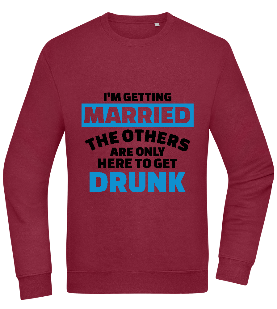 Only Here To Get Drunk Design - Comfort Essential Unisex Sweater_BORDEAUX_front