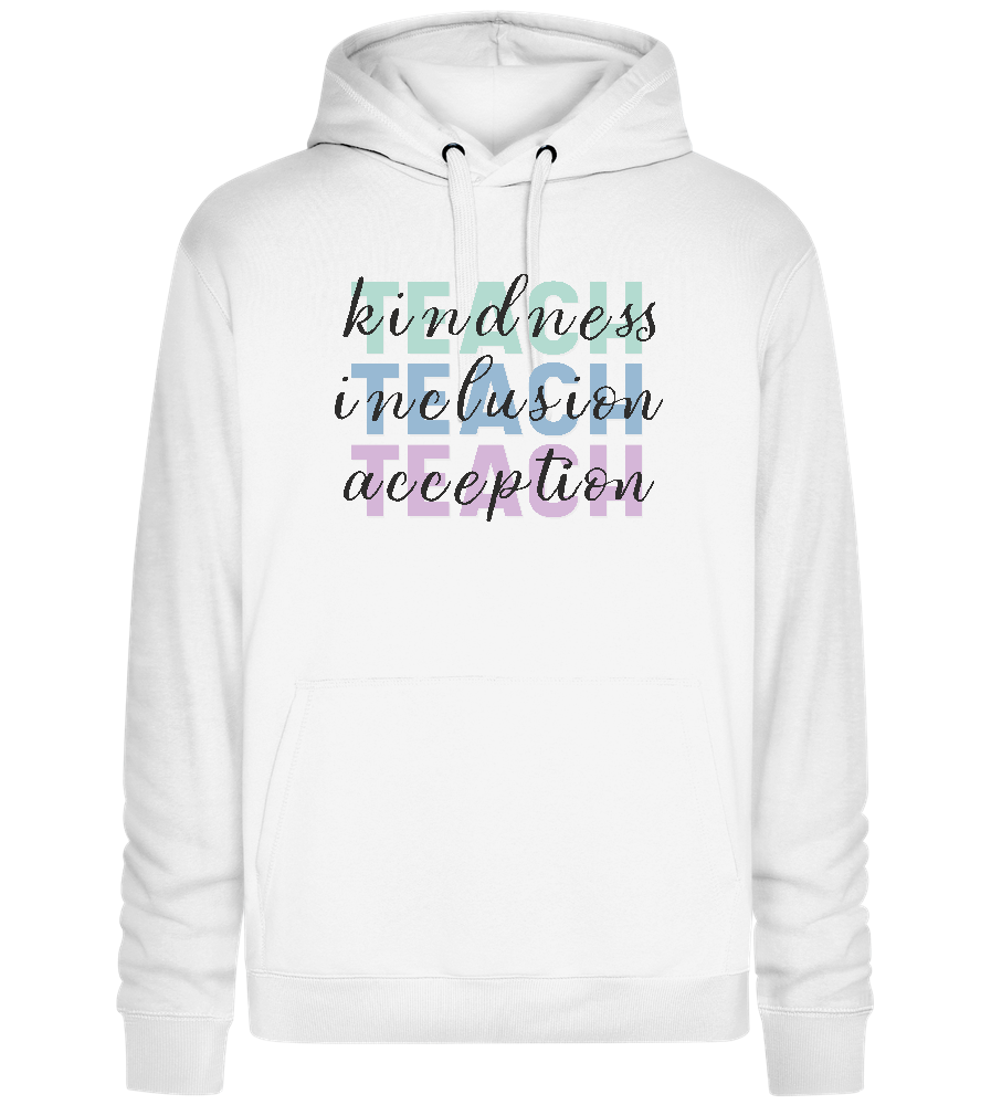 Teach Kindness Inclusion Acceptation Design - Premium unisex hoodie_WHITE_front