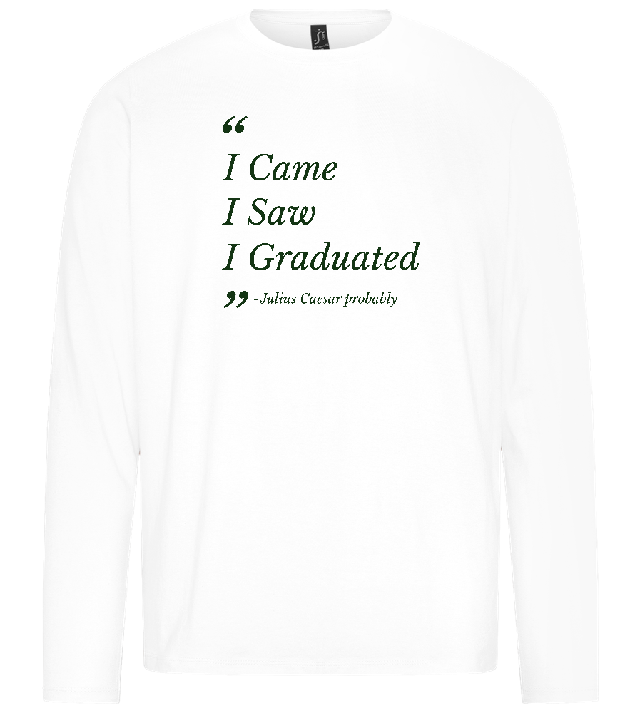 I Came I Saw I Graduated Design - Premium men's long sleeve t-shirt_WHITE_front