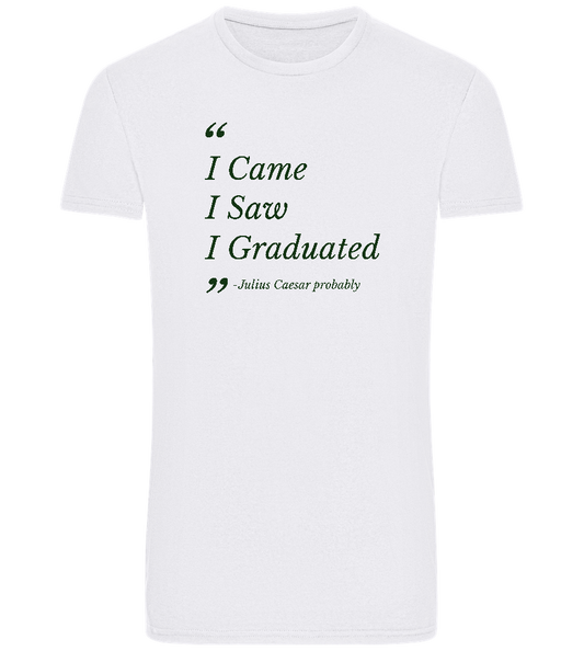 I Came I Saw I Graduated Design - Basic Unisex T-Shirt_WHITE_front