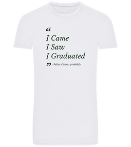 I Came I Saw I Graduated Design - Basic Unisex T-Shirt