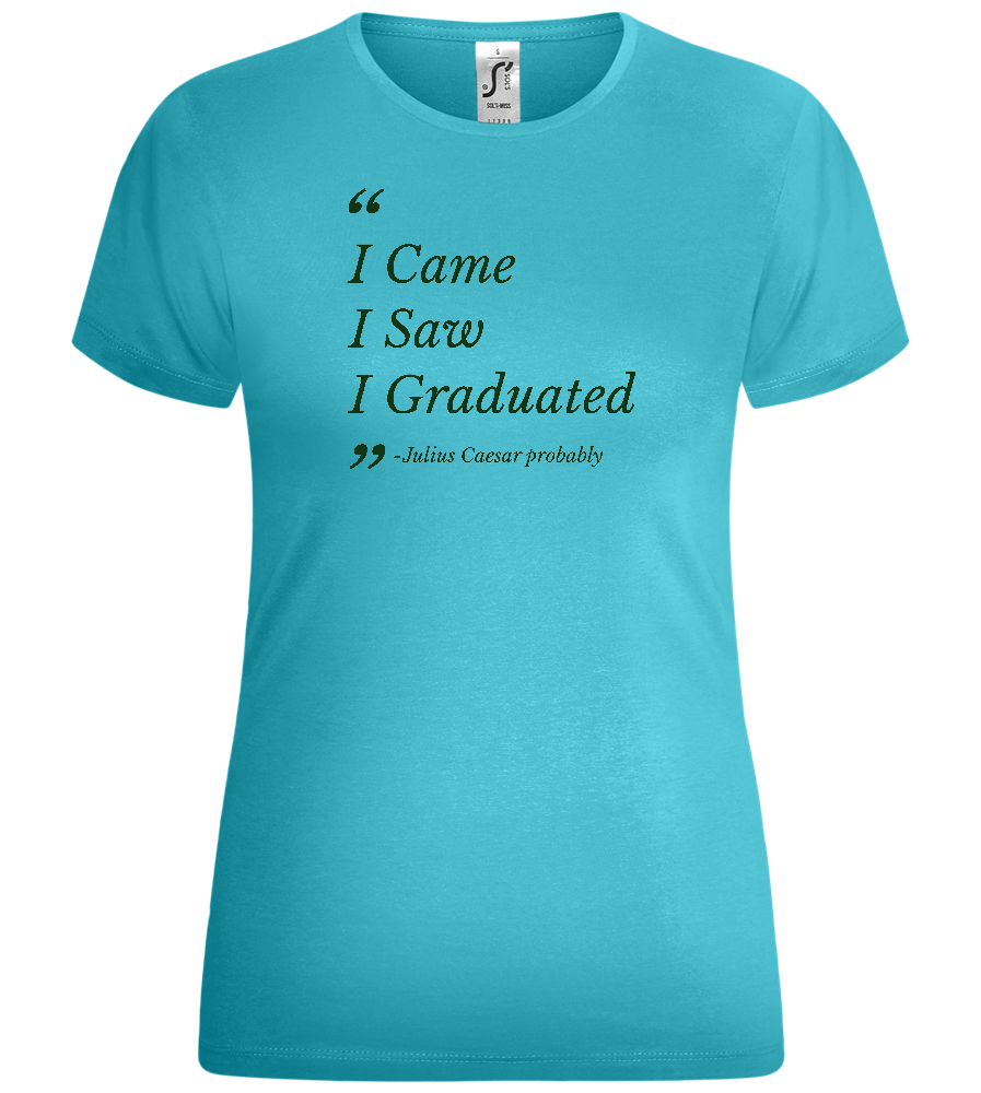 I Came I Saw I Graduated Design - Comfort women's t-shirt_HAWAIIAN OCEAN_front