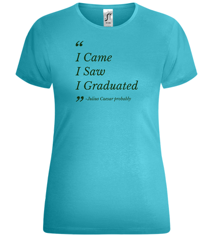 I Came I Saw I Graduated Design - Comfort women's t-shirt_HAWAIIAN OCEAN_front