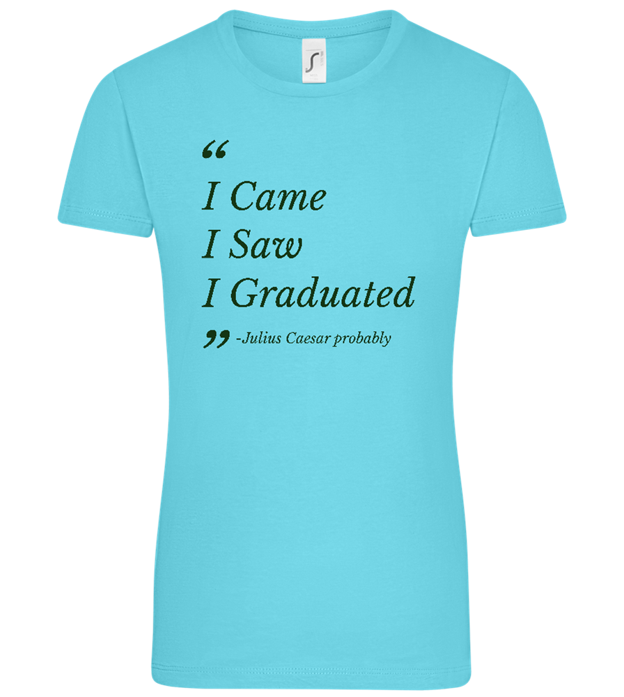 I Came I Saw I Graduated Design - Comfort women's t-shirt_HAWAIIAN OCEAN_front