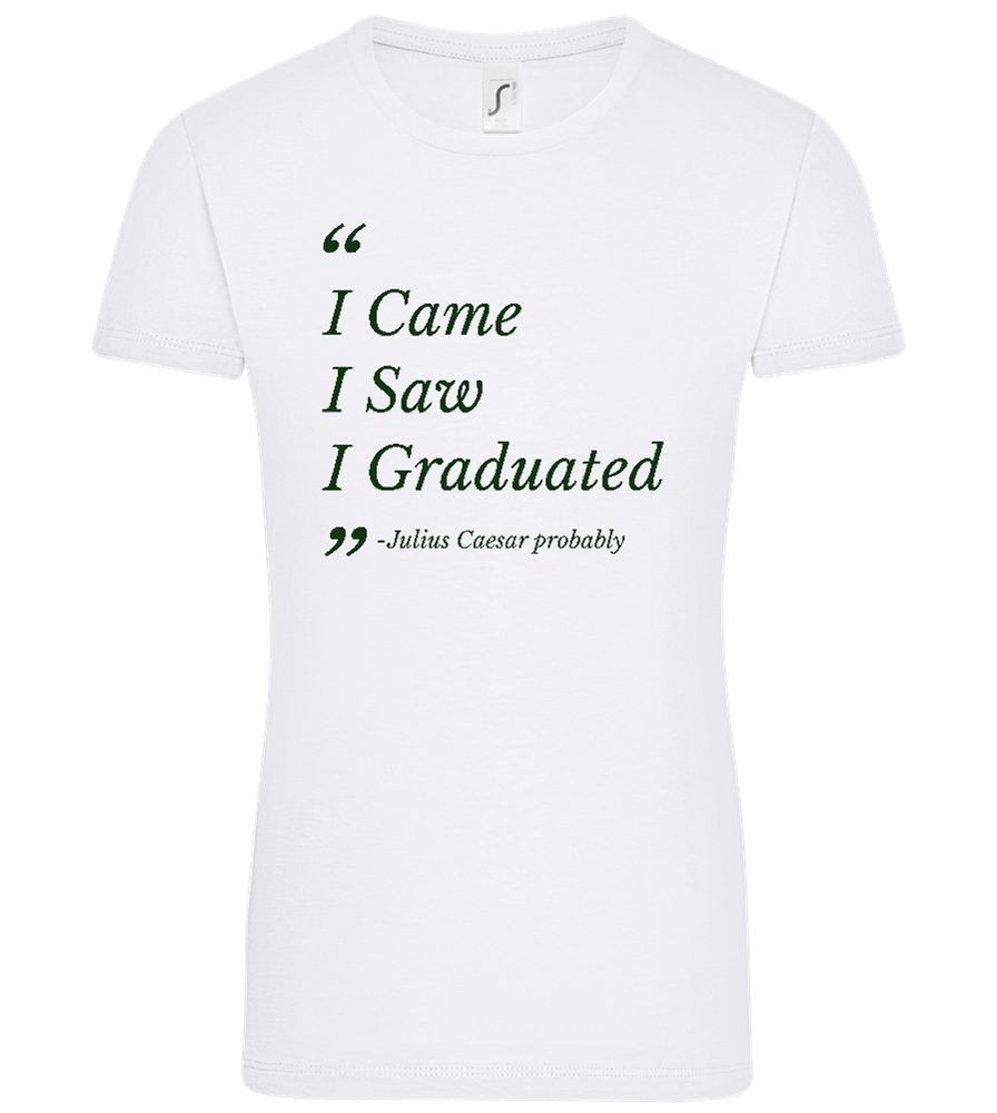 I Came I Saw I Graduated Design - Comfort women's t-shirt_WHITE_front