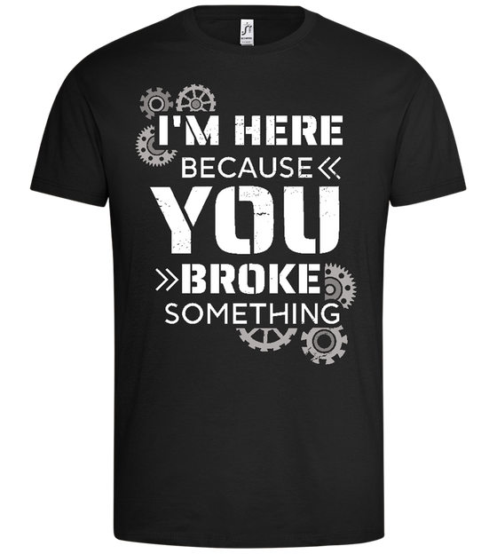 You Broke Something Design - Premium men's t-shirt_DEEP BLACK_front