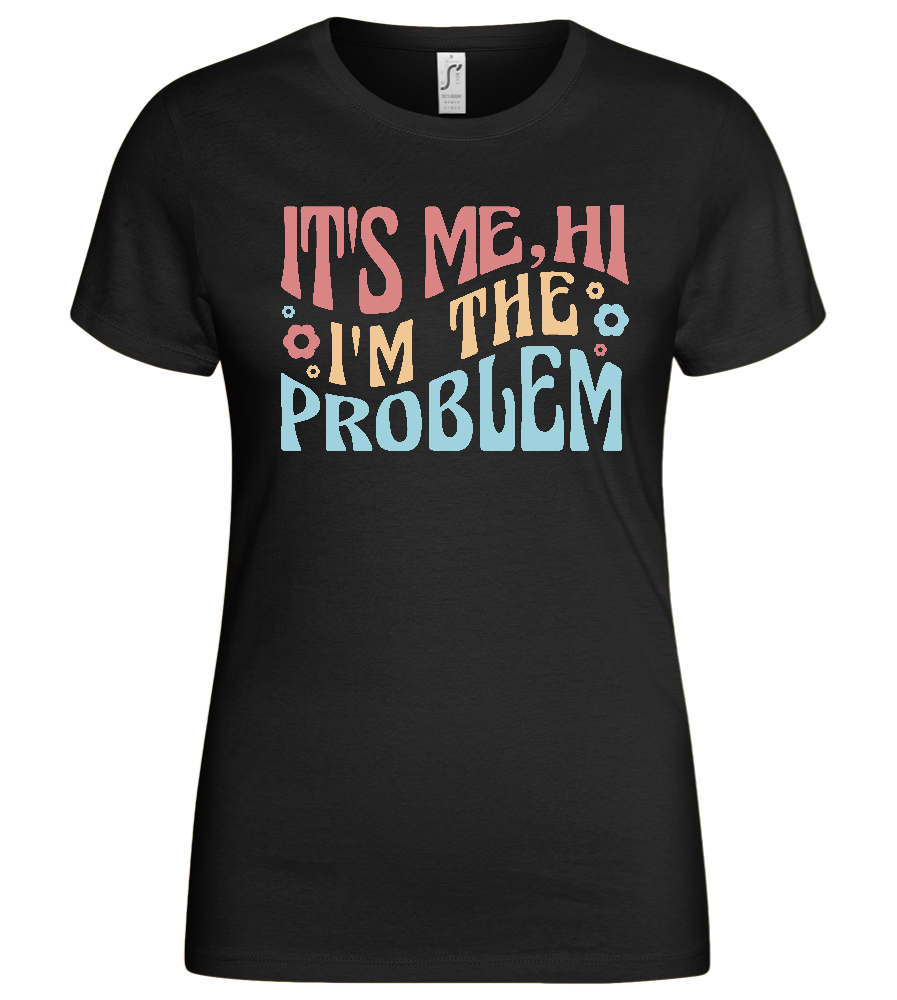 I'm The Problem Design - Basic women's t-shirt_DEEP BLACK_front