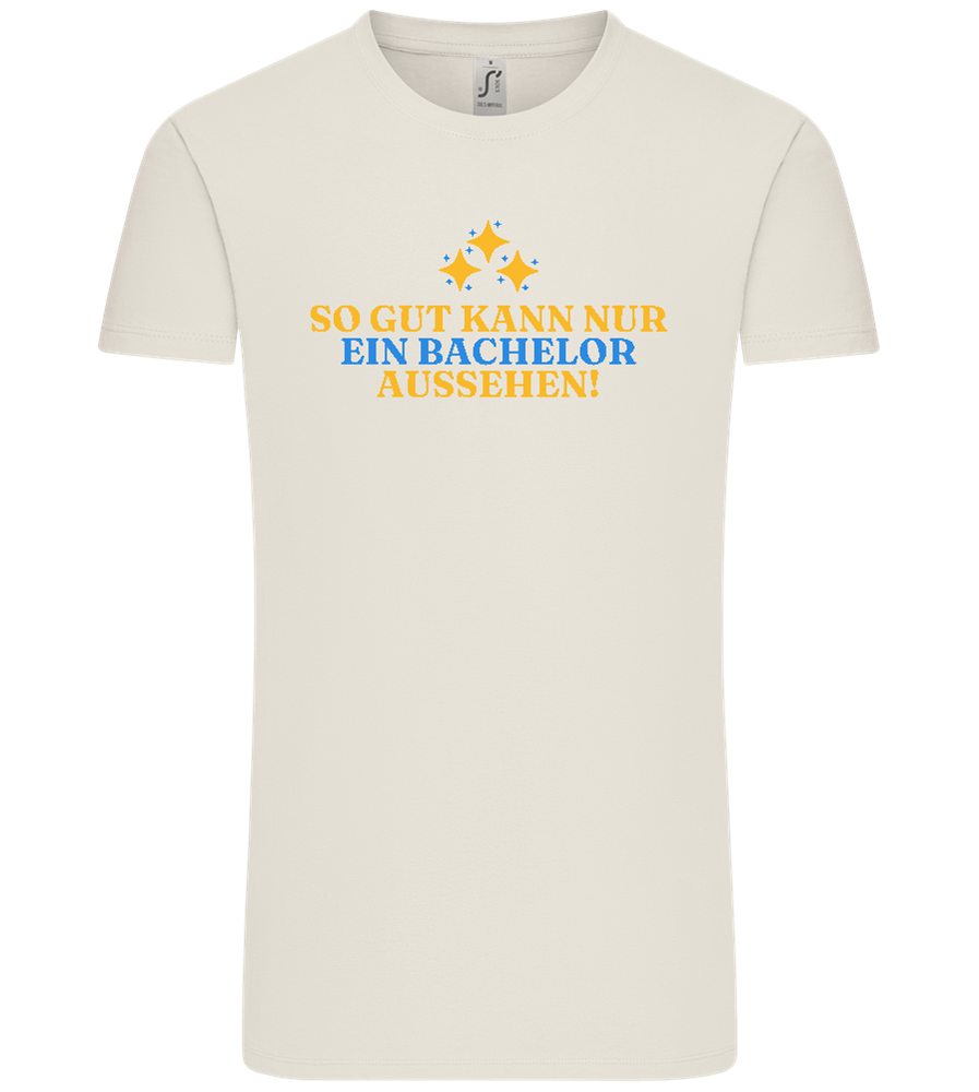 So Gut Kann Nur Ein Bachelor Aussehen Design - Comfort Unisex T-Shirt_ECRU_front