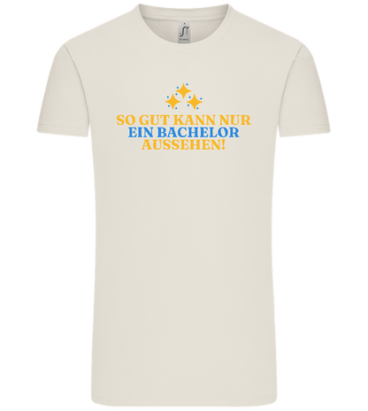 So Gut Kann Nur Ein Bachelor Aussehen Design - Comfort Unisex T-Shirt_ECRU_front