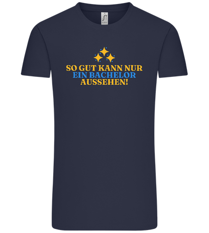 So Gut Kann Nur Ein Bachelor Aussehen Design - Comfort Unisex T-Shirt_FRENCH NAVY_front