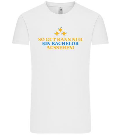 So Gut Kann Nur Ein Bachelor Aussehen Design - Comfort Unisex T-Shirt_WHITE_front