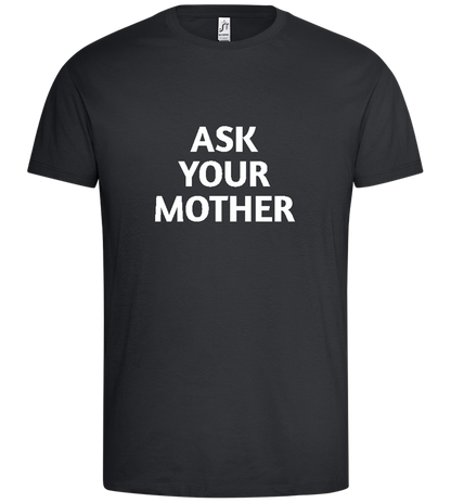 Ask Your Mom Design - Premium men's t-shirt_DARK GRAY_front