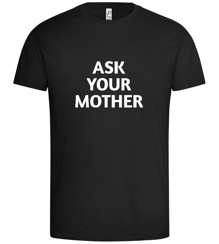 Ask Your Mom Design - Premium men's t-shirt_DEEP BLACK_front