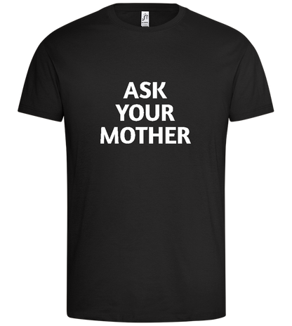 Ask Your Mom Design - Premium men's t-shirt_DEEP BLACK_front