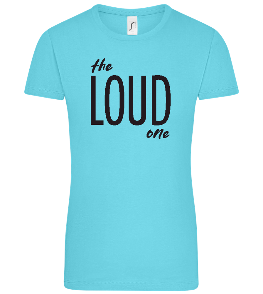 The Loud One Design - Comfort women's t-shirt_HAWAIIAN OCEAN_front