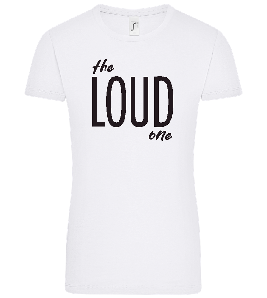 The Loud One Design - Comfort women's t-shirt_WHITE_front